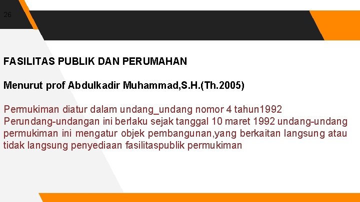 26 FASILITAS PUBLIK DAN PERUMAHAN Menurut prof Abdulkadir Muhammad, S. H. (Th. 2005) Permukiman