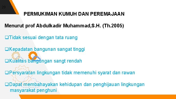 29 PERMUKIMAN KUMUH DAN PEREMAJAAN Menurut prof Abdulkadir Muhammad, S. H. (Th. 2005) q.