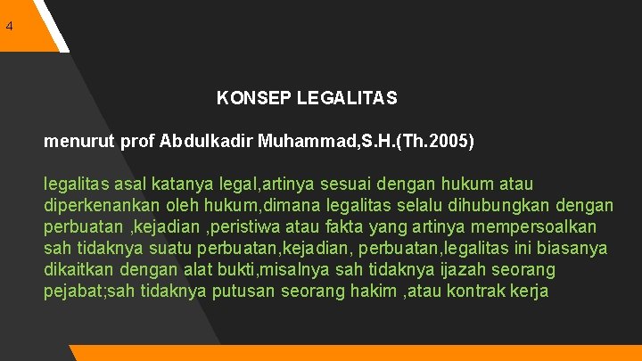 4 KONSEP LEGALITAS menurut prof Abdulkadir Muhammad, S. H. (Th. 2005) legalitas asal katanya
