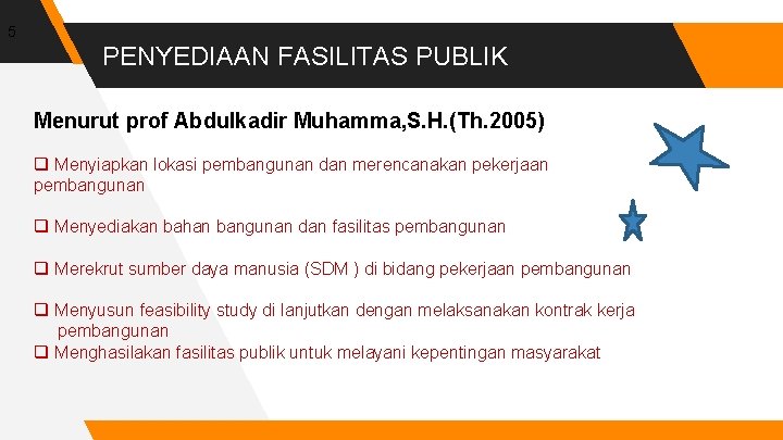 5 PENYEDIAAN FASILITAS PUBLIK Menurut prof Abdulkadir Muhamma, S. H. (Th. 2005)d q Menyiapkan