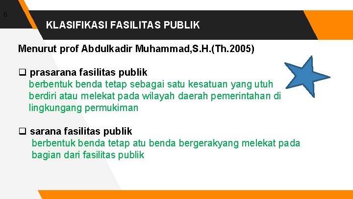 6 KLASIFIKASI FASILITAS PUBLIK Menurut prof Abdulkadir Muhammad, S. H. (Th. 2005) q prasarana