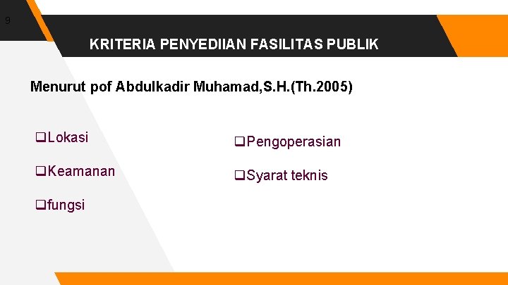 9 KRITERIA PENYEDIIAN FASILITAS PUBLIK Menurut pof Abdulkadir Muhamad, S. H. (Th. 2005) q.