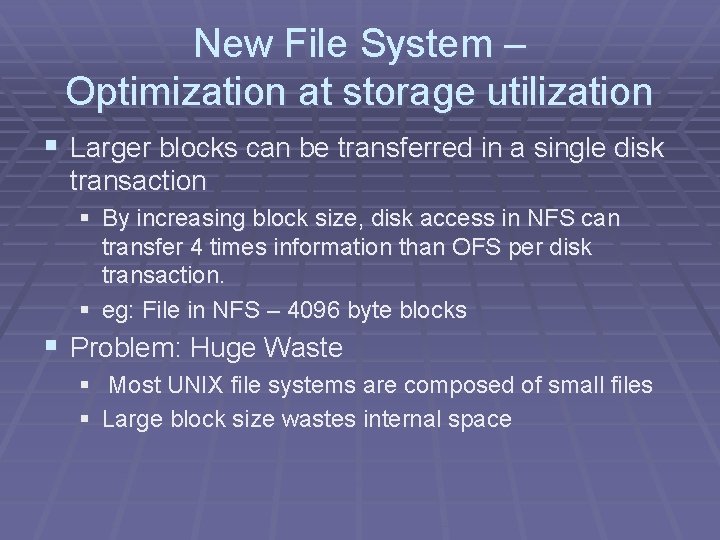 New File System – Optimization at storage utilization § Larger blocks can be transferred