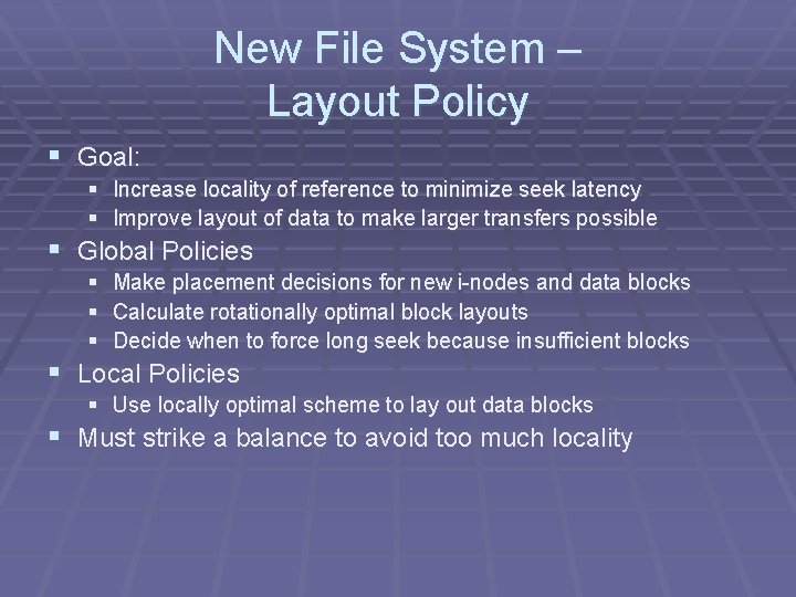 New File System – Layout Policy § Goal: § Increase locality of reference to