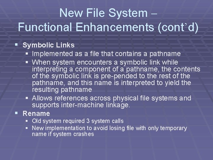 New File System – Functional Enhancements (cont’d) § Symbolic Links § Implemented as a