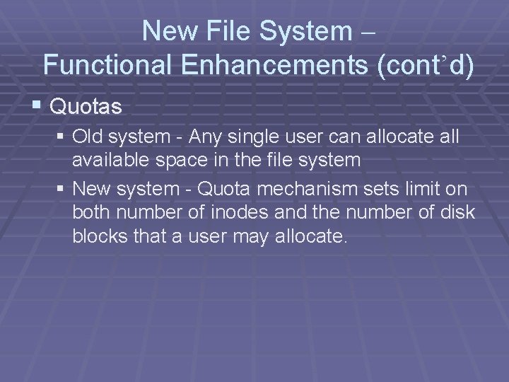 New File System – Functional Enhancements (cont’d) § Quotas § Old system - Any