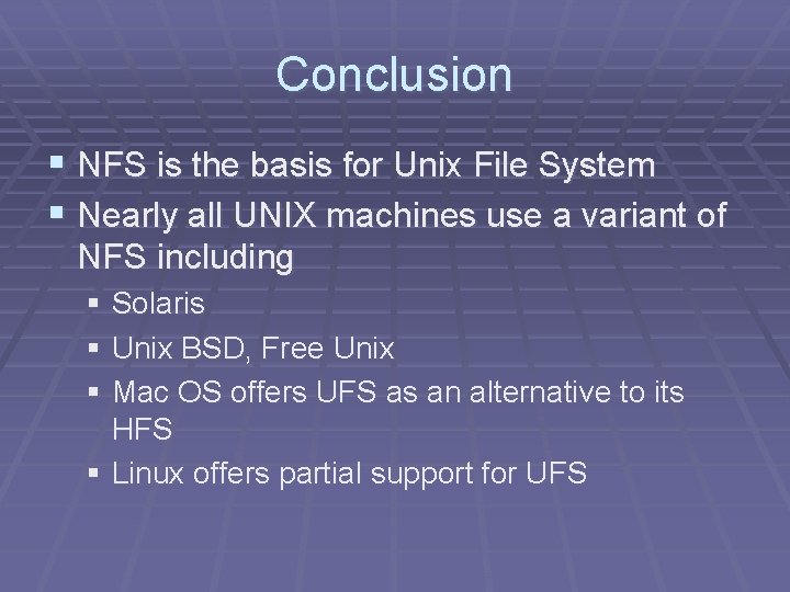 Conclusion § NFS is the basis for Unix File System § Nearly all UNIX
