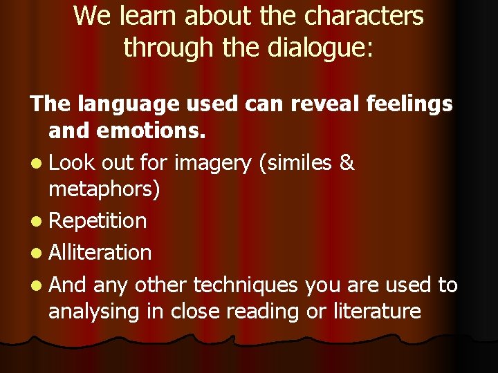 We learn about the characters through the dialogue: The language used can reveal feelings