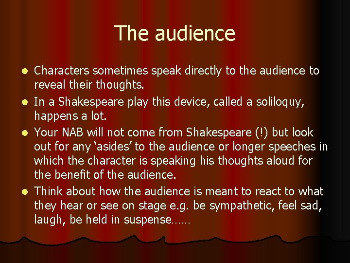 The audience Characters sometimes speak directly to the audience to reveal their thoughts. l