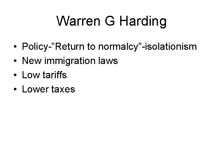 Warren G Harding • • Policy-”Return to normalcy”-isolationism New immigration laws Low tariffs Lower