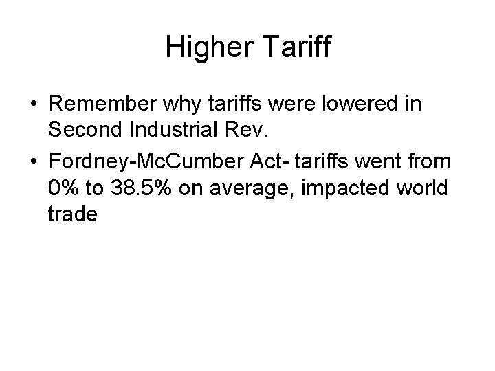 Higher Tariff • Remember why tariffs were lowered in Second Industrial Rev. • Fordney-Mc.