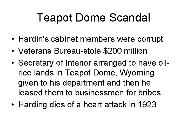 Teapot Dome Scandal • Hardin’s cabinet members were corrupt • Veterans Bureau-stole $200 million