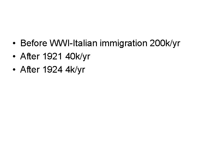  • Before WWI-Italian immigration 200 k/yr • After 1921 40 k/yr • After