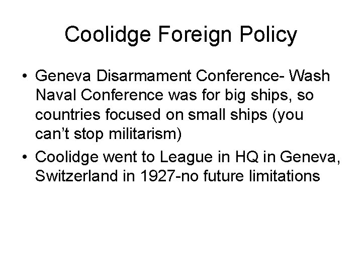 Coolidge Foreign Policy • Geneva Disarmament Conference- Wash Naval Conference was for big ships,