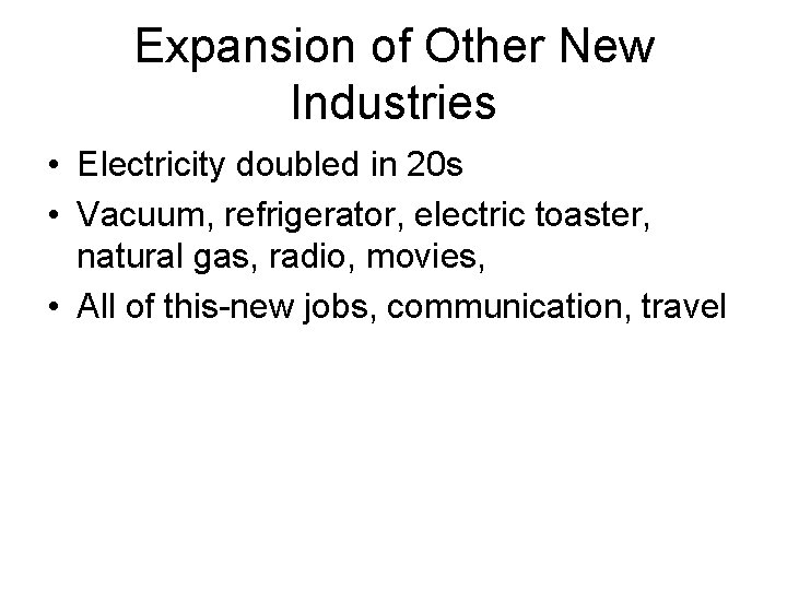 Expansion of Other New Industries • Electricity doubled in 20 s • Vacuum, refrigerator,