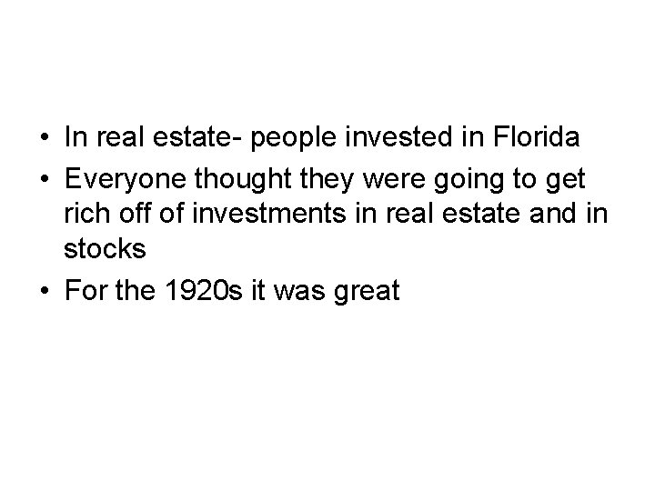  • In real estate- people invested in Florida • Everyone thought they were