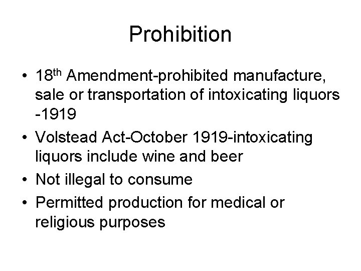 Prohibition • 18 th Amendment-prohibited manufacture, sale or transportation of intoxicating liquors -1919 •