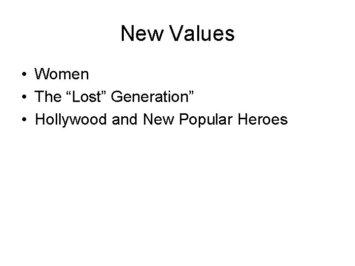New Values • Women • The “Lost” Generation” • Hollywood and New Popular Heroes