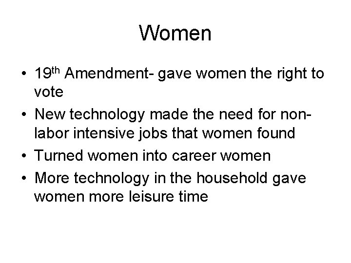 Women • 19 th Amendment- gave women the right to vote • New technology