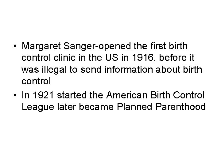  • Margaret Sanger-opened the first birth control clinic in the US in 1916,