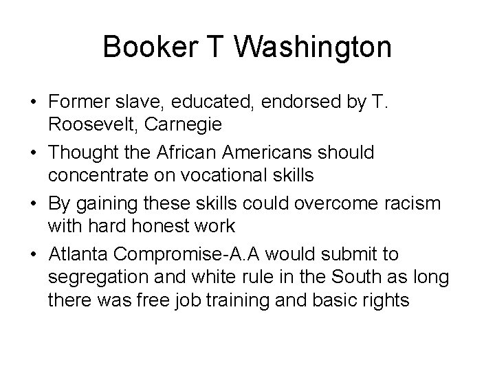 Booker T Washington • Former slave, educated, endorsed by T. Roosevelt, Carnegie • Thought