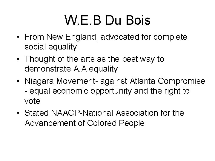 W. E. B Du Bois • From New England, advocated for complete social equality