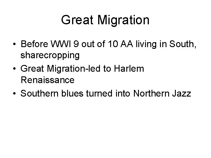 Great Migration • Before WWI 9 out of 10 AA living in South, sharecropping