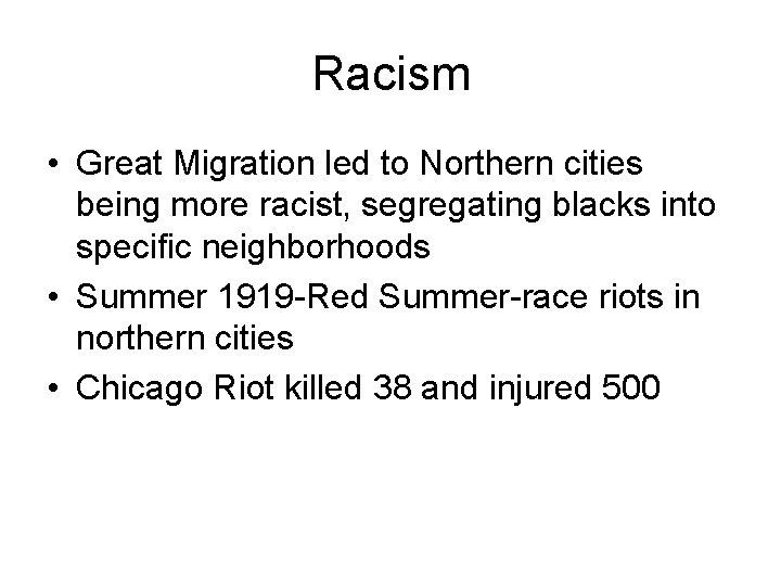 Racism • Great Migration led to Northern cities being more racist, segregating blacks into