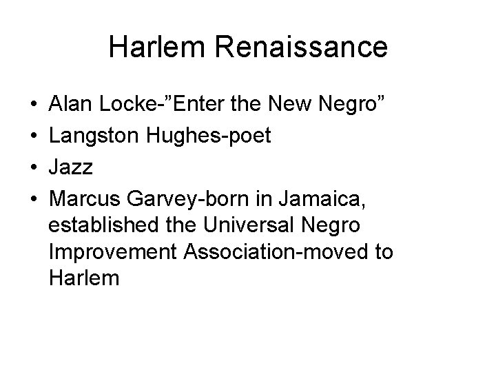 Harlem Renaissance • • Alan Locke-”Enter the New Negro” Langston Hughes-poet Jazz Marcus Garvey-born