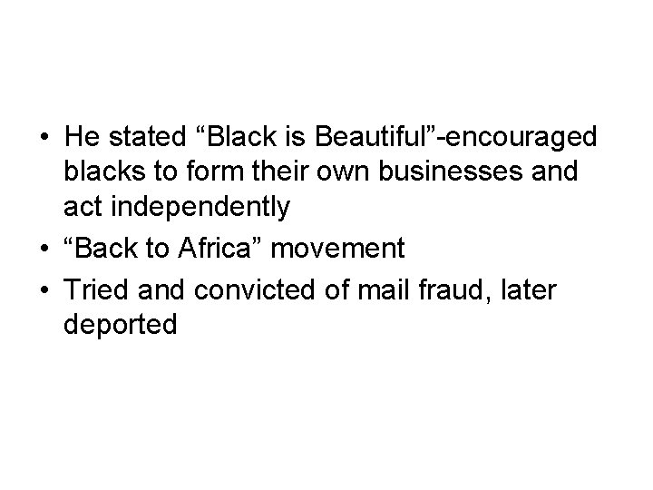  • He stated “Black is Beautiful”-encouraged blacks to form their own businesses and