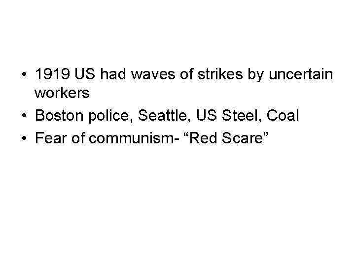  • 1919 US had waves of strikes by uncertain workers • Boston police,