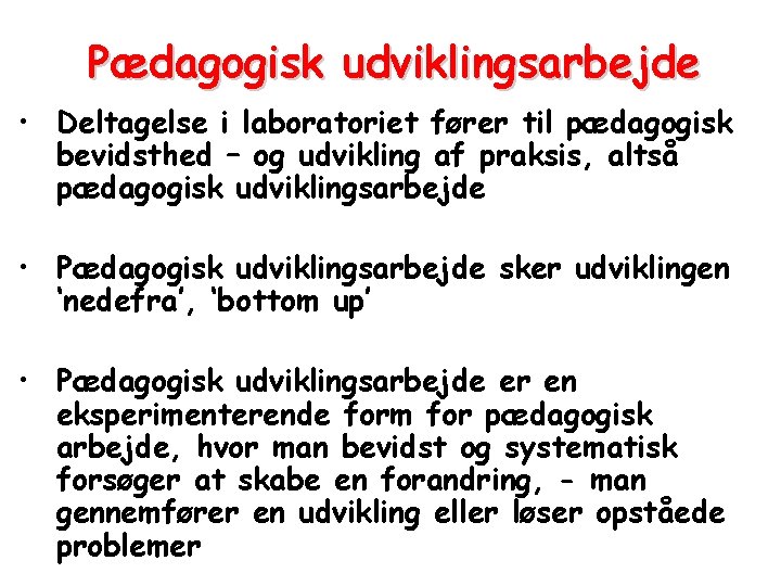 Pædagogisk udviklingsarbejde • Deltagelse i laboratoriet fører til pædagogisk bevidsthed – og udvikling af