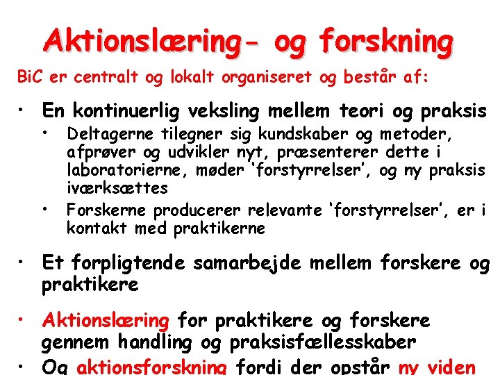 Aktionslæring- og forskning Bi. C er centralt og lokalt organiseret og består af: •