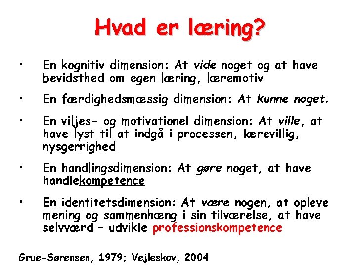 Hvad er læring? • En kognitiv dimension: At vide noget og at have bevidsthed