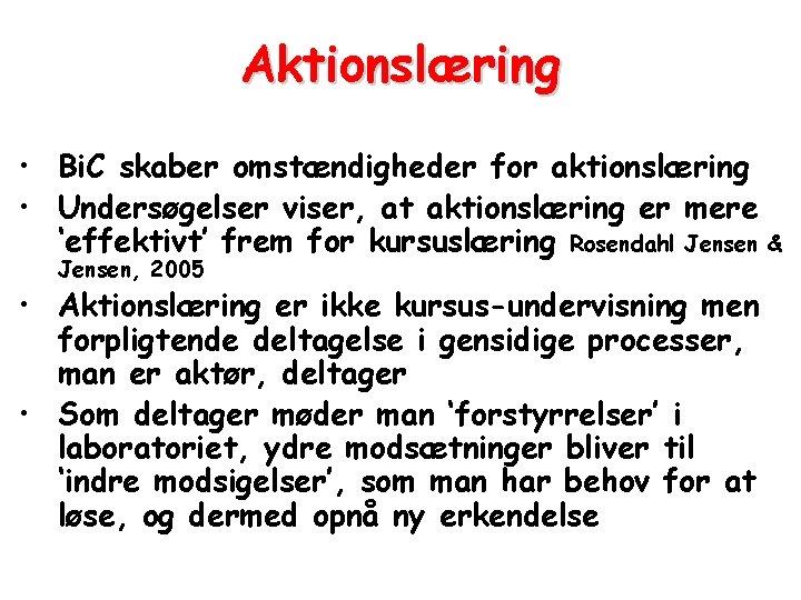 Aktionslæring • Bi. C skaber omstændigheder for aktionslæring • Undersøgelser viser, at aktionslæring er