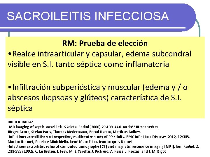 SACROILEITIS INFECCIOSA Rara: 1 -2 % de Prueba todas las sépticas RM: deartritis elección