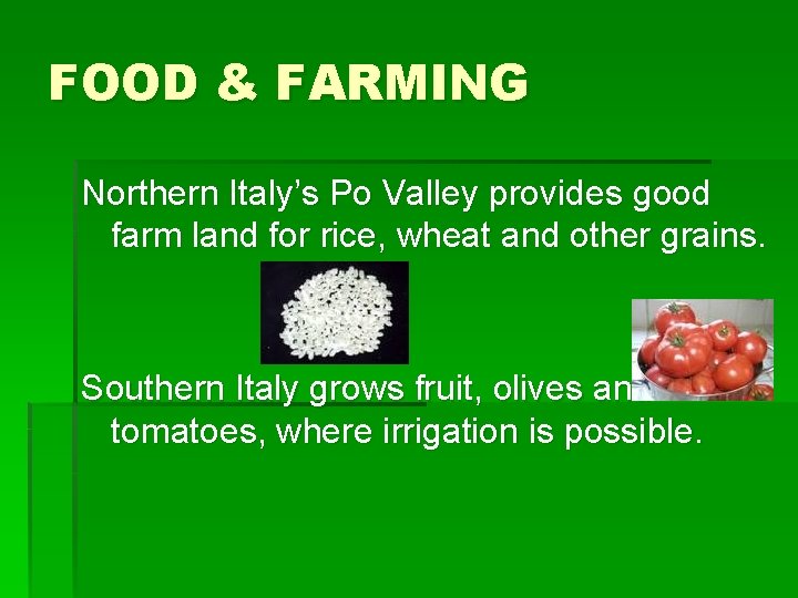 FOOD & FARMING Northern Italy’s Po Valley provides good farm land for rice, wheat