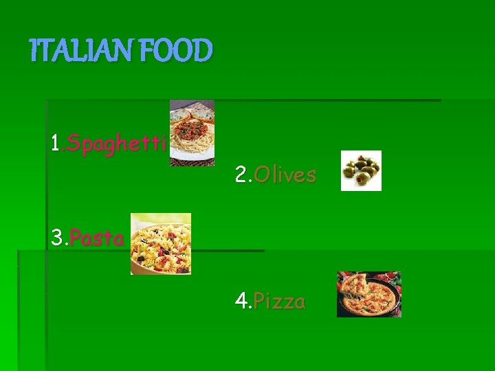 ITALIAN FOOD 1. Spaghetti 2. Olives 3. Pasta 4. Pizza 