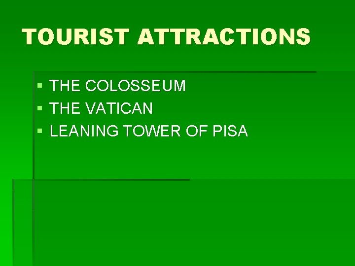 TOURIST ATTRACTIONS § § § THE COLOSSEUM THE VATICAN LEANING TOWER OF PISA 