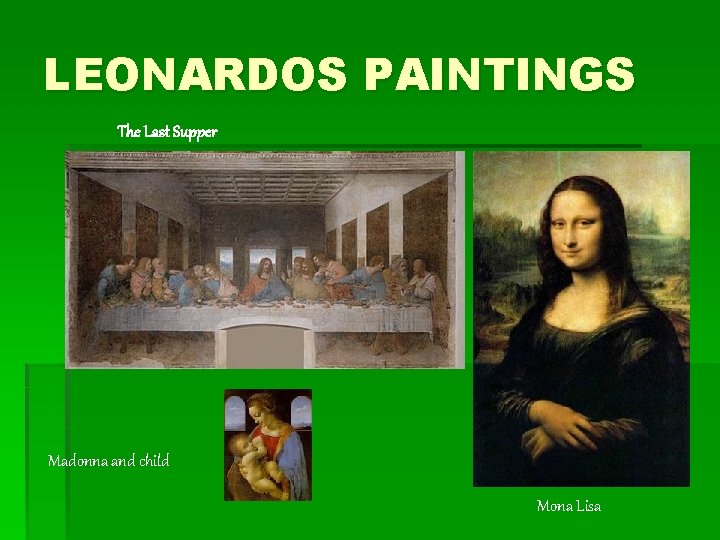 LEONARDOS PAINTINGS The Last Supper Madonna and child Mona Lisa 