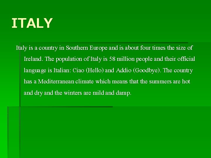 ITALY Italy is a country in Southern Europe and is about four times the