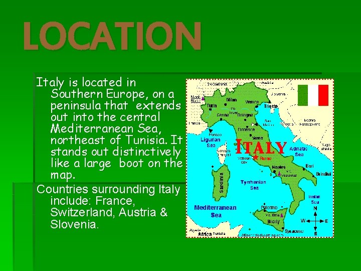 LOCATION Italy is located in Southern Europe, on a peninsula that extends out into