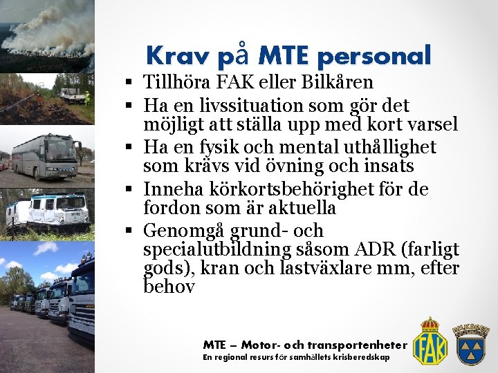 Krav på MTE personal § Tillhöra FAK eller Bilkåren § Ha en livssituation som
