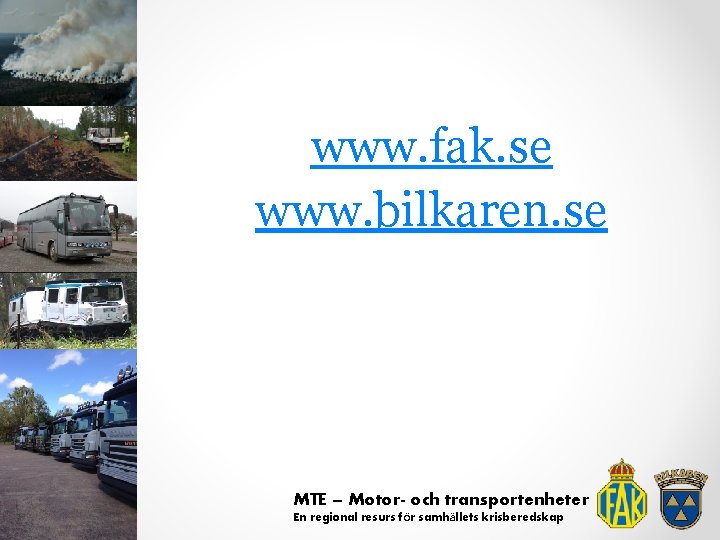 www. fak. se www. bilkaren. se MTE – Motor- och transportenheter En regional resurs