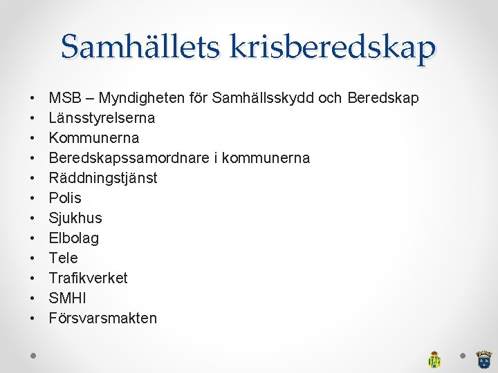 Samhällets krisberedskap • • • MSB – Myndigheten för Samhällsskydd och Beredskap Länsstyrelserna Kommunerna