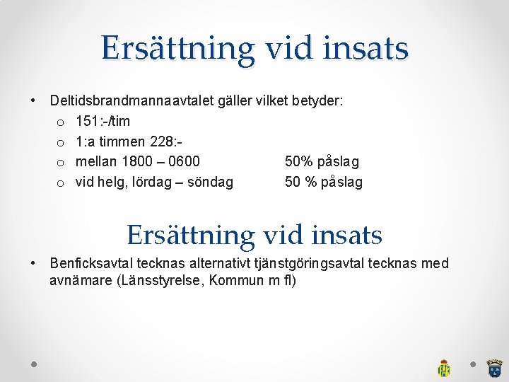 Ersättning vid insats • Deltidsbrandmannaavtalet gäller vilket betyder: o 151: -/tim o 1: a