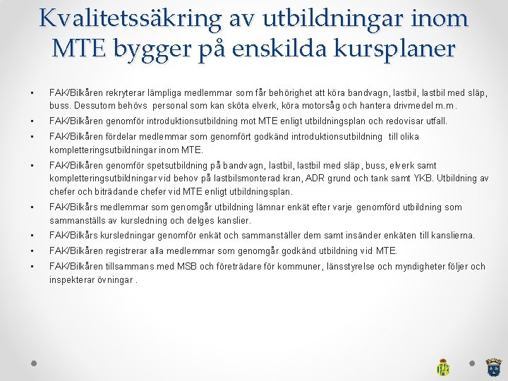 Kvalitetssäkring av utbildningar inom MTE bygger på enskilda kursplaner • FAK/Bilkåren rekryterar lämpliga medlemmar