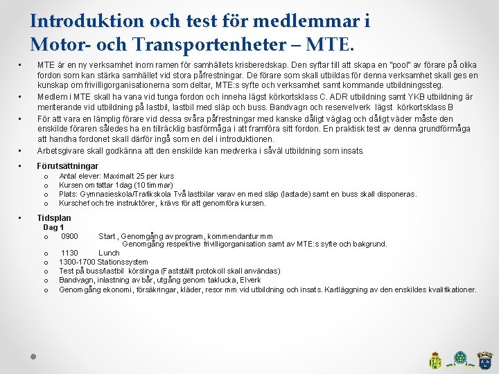 Introduktion och test för medlemmar i Motor- och Transportenheter – MTE. • • MTE