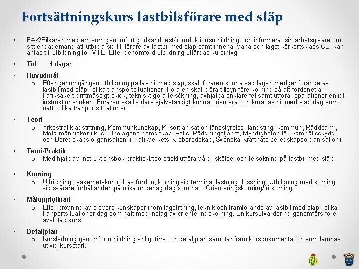 Fortsättningskurs lastbilsförare med släp • FAK/Bilkåren medlem som genomfört godkänd test/introduktionsutbildning och informerat sin