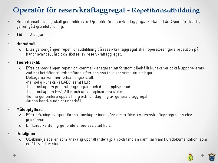 Operatör för reservkraftaggregat - Repetitionsutbildning • Repetitionsutbildning skall genomföras av Operatör för reservkraftaggregat vartannat